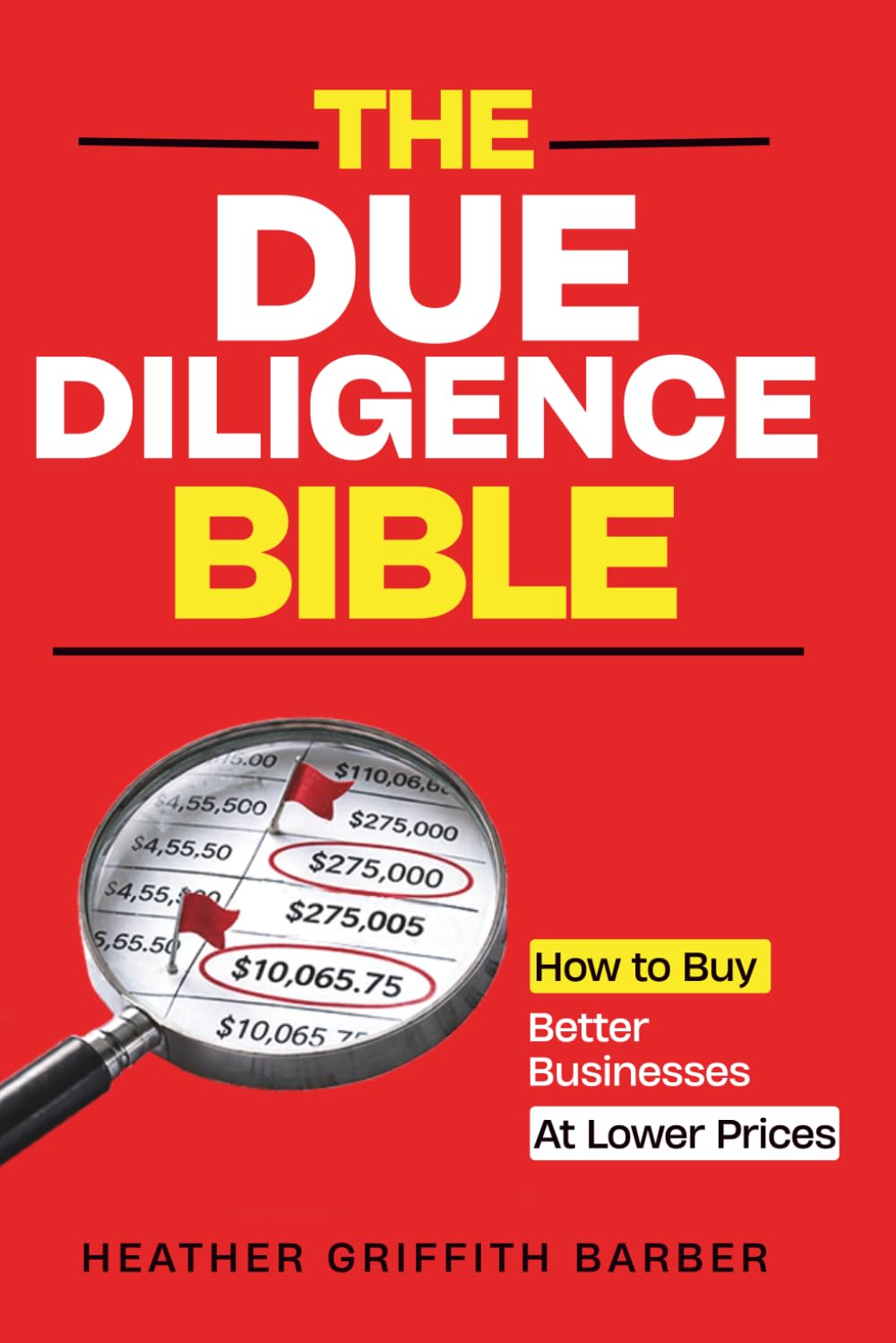 The Due Diligence Bible by Heather Griffith Barber — How to Buy Better Businesses at Lower Prices